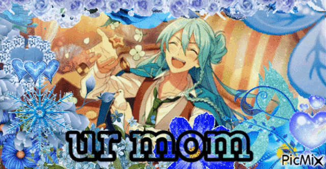 a picture of a man with blue hair is surrounded by blue flowers and the words " ur mom "