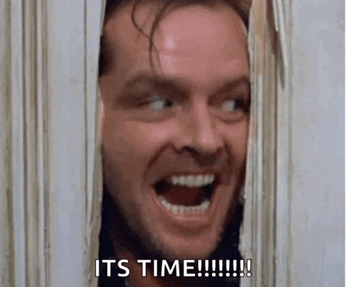a man is looking through a door with his mouth open and the words `` it 's time '' written on the bottom .