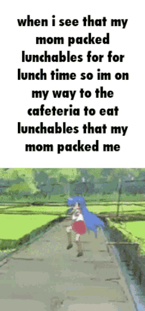 when i see that my mom packed lunchables for lunch time so im on my way to the cafeteria