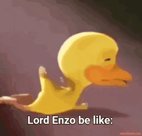 a yellow duck with the words lord enzo be like written below it