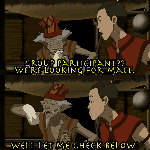 a group of people are looking for matt and they are saying " well let me check below "