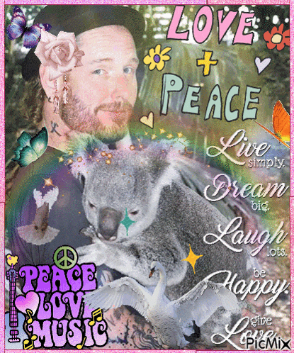 a picture of a man and a koala bear with the words love peace live simply dream big laugh lots