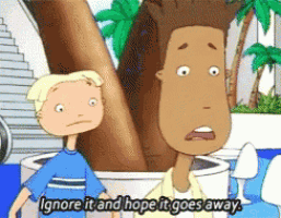two cartoon characters are standing next to each other and one of them is saying " ignore it and hope it goes away "