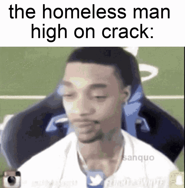 a meme of a homeless man sitting in a chair with the caption the homeless man high on crack