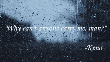 Keno Quote Why Can'T Anyone Carry Me Man GIF - Keno Quote Keno Quote GIFs