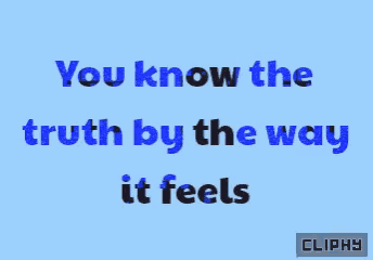 a blue background with the words " you know the truth by the way it feels " on it