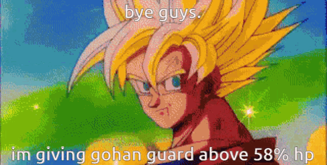 a picture of a cartoon character with the caption bye guys i m giving gohan guard above 58% hp