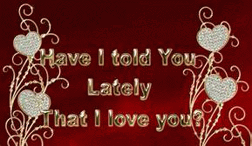 Have I Told You Lately That I Love You GIF - Have I Told You Lately That I Love You GIFs