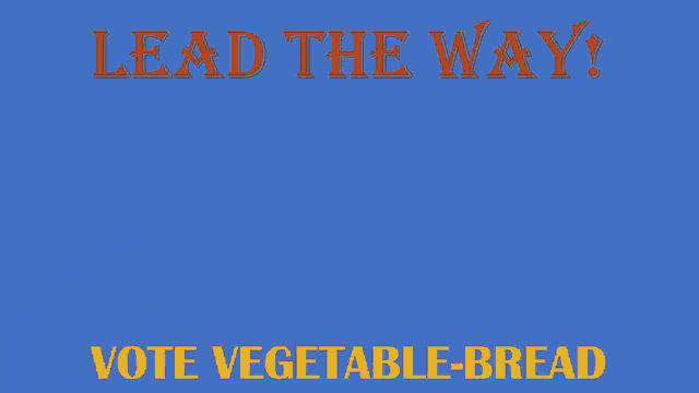 a poster that says " lead the way " and " vote vegetable bread "