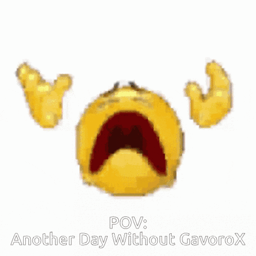 a crying smiley face with the words pov another day without gavorox on the bottom