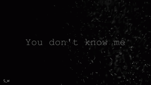 You Dont Know Me Nobody Know Me GIF - You Dont Know Me Nobody Know Me S_w GIFs