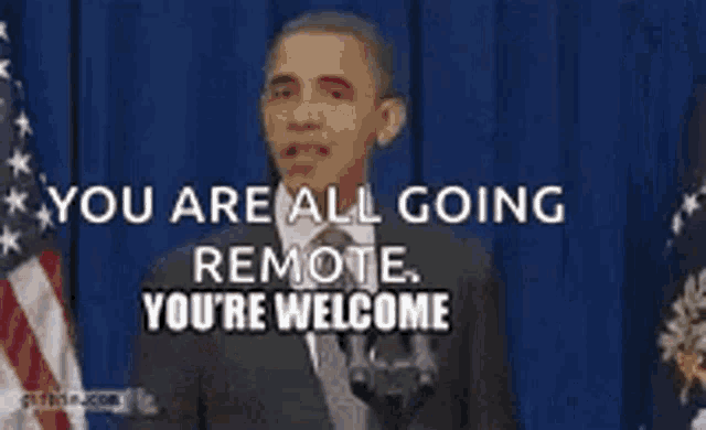 barack obama is giving a speech in front of an american flag and says you are all going remote you 're welcome