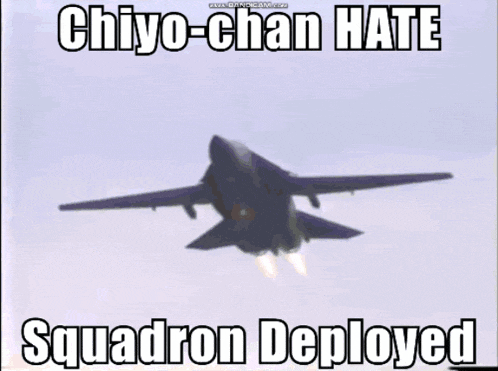 a picture of a fighter jet flying in the sky with the caption " chiyo-chan hate squadron deployed "