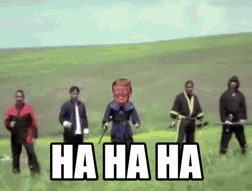 a group of men are standing in a field with donald trump in the middle and the words " ha ha ha " on the bottom