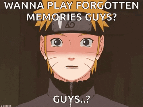 a picture of naruto with the caption wanna play forgotten memories guys guys