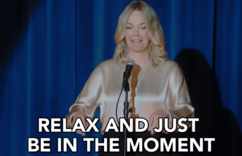Relax Be In The Moment GIF - Relax Be In The Moment Chill GIFs