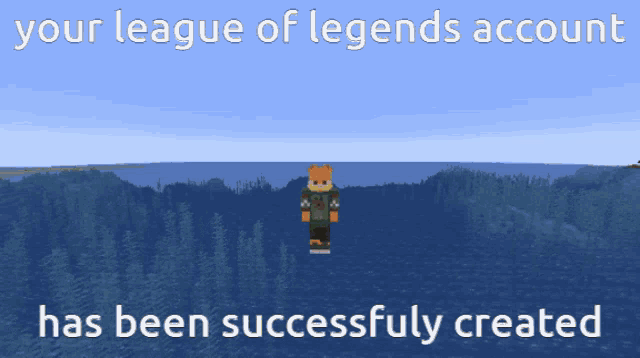 a picture of a minecraft character with the words your league of legends account has been successfully created