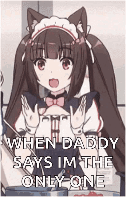 a picture of a cat maid with a caption that says `` when daddy says im the only one '' .