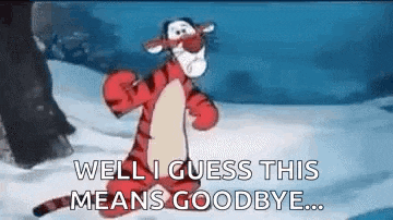 a cartoon of tigger saying `` well i guess this means goodbye ... ''