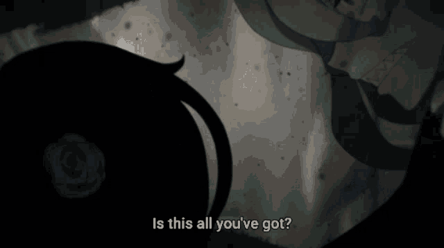 a cartoon character says " is this all you ve got "