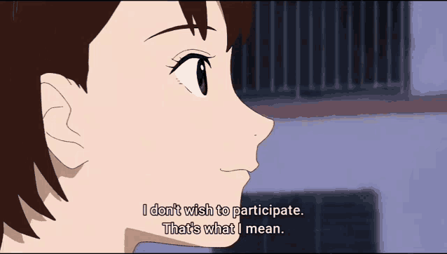 a cartoon girl says " i don 't wish to participate "