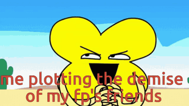 a cartoon character with the words " me plotting the demise of my fp 's friends " on the bottom