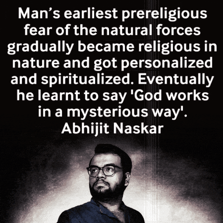 a quote by abhijit naskar says that man 's earliest prereligious fear of the natural forces gradually became religious