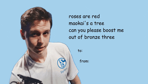 roses are red maokai 's a tree can you please boost me out of bronze three to: from: