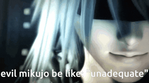 a close up of a person 's face with the words evil mikujo be like " unadequate "