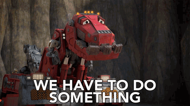 a red robot with the words " we have to do something " below it