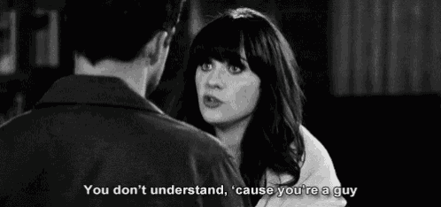 You Don'T Understand Because Youre A Guy GIF