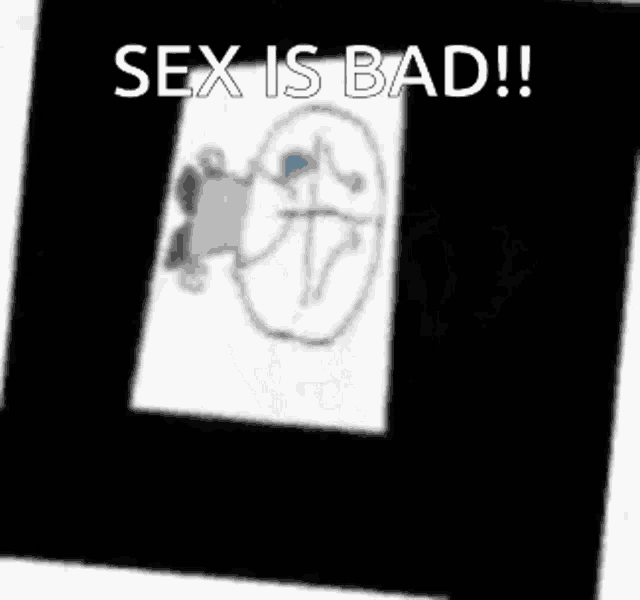 a drawing of a person with the words `` sex is bad '' written on it
