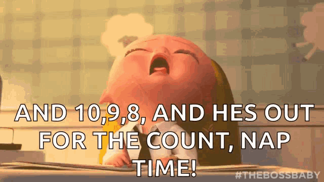a cartoon baby is yawning and says and 10,9,8 and he 's out for the count nap time !