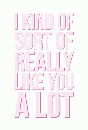 a white background with pink letters that say i kind of sort of really like you alot