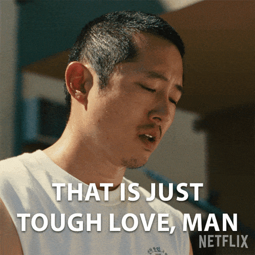 This Is Just Tough Love Man Anny Cho GIF - This Is Just Tough Love Man Anny Cho Steven Yeun GIFs