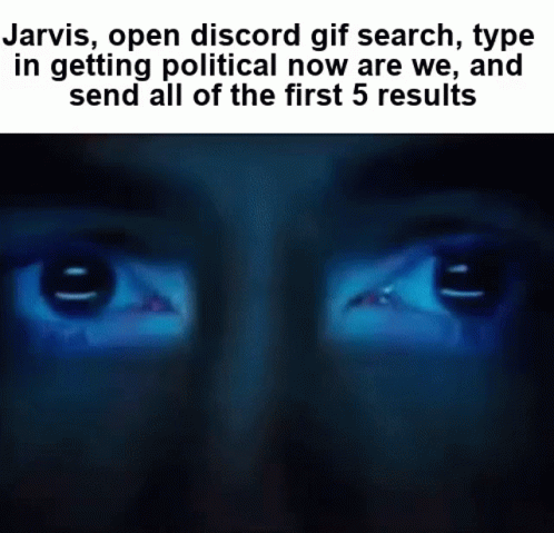 Jarvis Getting Political Now Are We GIF - Jarvis Getting Political Now Are We Meme GIFs