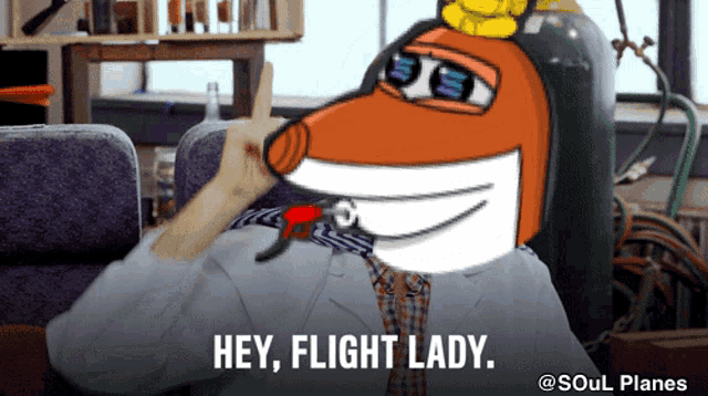 a cartoon of a man with a fox head saying " hey flight lady "