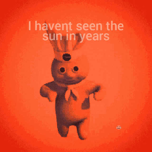 a picture of a stuffed animal with the words " i havent seen the sun in years " above it