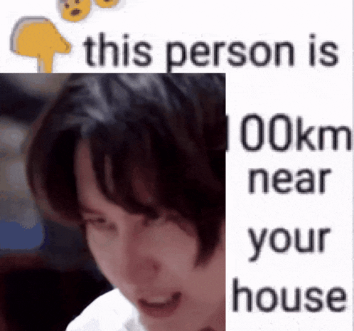 a close up of a person 's face with the words `` this person is 100km near your house '' next to it .