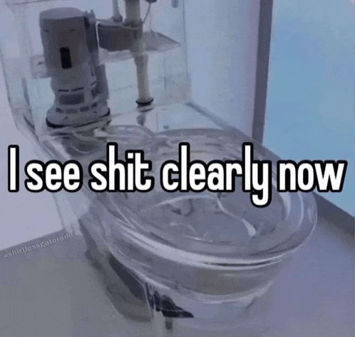 a toilet with the words i see shit clearly now on it