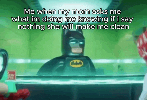 a picture of a lego batman says me when my mom asks me what im doing me knowing
