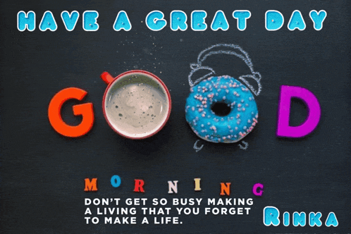 a picture of a cup of coffee and a donut with the words have a great day morning