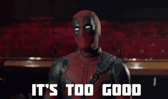 deadpool says it 's too good in front of a theater