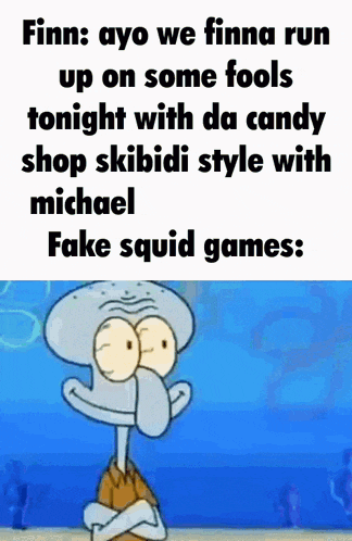 finn ayo we finna run up on some fools tonight with da candy shop skididi style with michael fake squid games