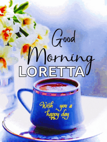 a blue cup of coffee sits on a saucer with the words good morning loretta