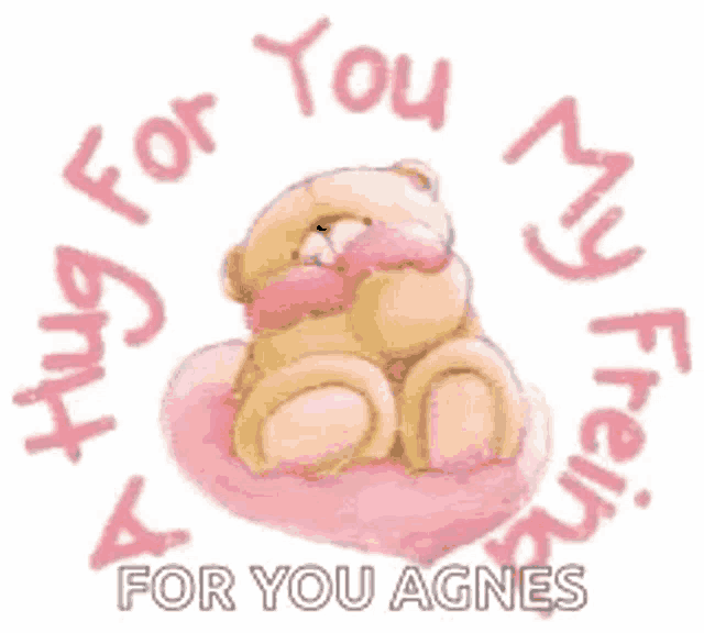 a teddy bear is sitting on a pink heart with the words `` a hug for you for you agnes '' written around it .