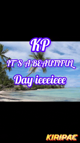 kp it 's a beautiful day ieeeieee