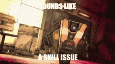 a picture of a robot with the words sounds like a skill issue