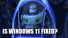 buzz lightyear from toy story sits in a spaceship with the words " is windows 11 fixed " above him
