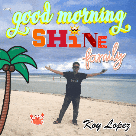 a picture of a man on the beach with the words good morning shine family kay lopez